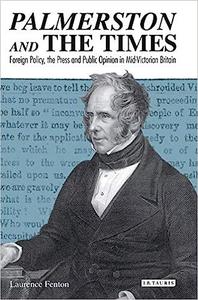 Palmerston and the Times Foreign Policy, the Press and Public Opinion in Mid–Victorian Britain
