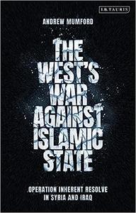 The West's War Against Islamic State Operation Inherent Resolve in Syria and Iraq