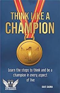 Think like a Champion The 7 steps to become a champion in every aspect of life (High Performance Businessman)