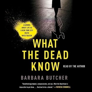 Barbara Butcher - What the Dead Know- Learning About Life as a New York City Death...