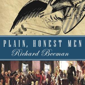 Plain, Honest Men The Making of the American Constitution [Audiobook]