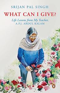 What Can I Give Life Lessons From My Teacher, A.P.J. ABDUL KALAM