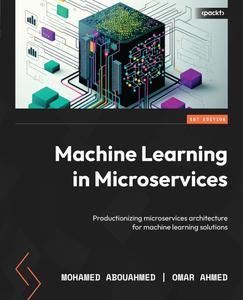 Machine Learning in Microservices Productionizing microservices architecture for machine learning solutions
