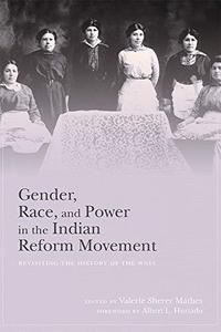 Gender, Race, and Power in the Indian Reform Movement Revisiting the History of the WNIA