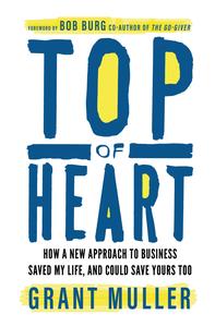 Top of Heart How a new approach to business saved my life, and could save yours too