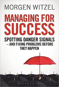 Managing for Success Spotting Danger Signals – And Fixing Problems Before They Happen