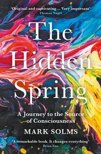 The Hidden Spring A Journey to the Source of Consciousness, UK Edition