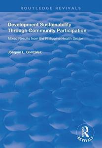 Development Sustainability Through Community Participation Mixed Results from the Philippine Health Sector
