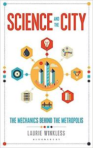 Science and the City The Mechanics Behind the Metropolis