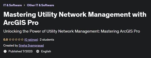 Mastering Utility Network Management with ArcGIS Pro