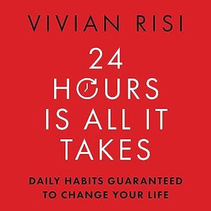 24 Hours Is All It Takes Daily Habits Guaranteed to Change Your Life [Audiobook]