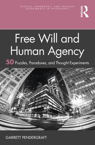 Free Will and Human Agency 50 Puzzles, Paradoxes, and Thought Experiments