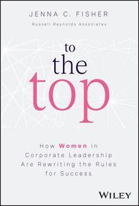 To the Top How Women in Corporate Leadership Are Rewriting the Rules for Success