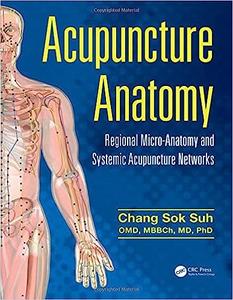 Acupuncture Anatomy Regional Micro–Anatomy and Systemic Acupuncture Networks 