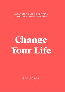 Change Your Life Awaken your potential and live your dreams