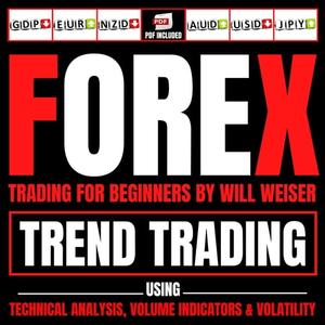 Forex Trading For Beginners Trend Trading Using Technical Analysis, Volume Indicators & Volatility [Audiobook]