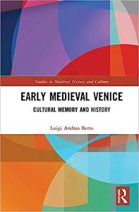 Early Medieval Venice Cultural Memory and History