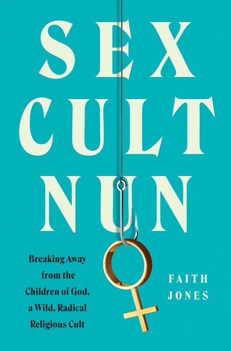 Sex Cult Nun  Breaking Away from the Children of God, a Wild, Radical Religious Cu... A601909bae30dadf2d91e84a6c03cafe