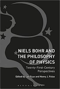 Niels Bohr and the Philosophy of Physics Twenty–First–Century Perspectives