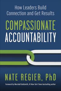 Compassionate Accountability How Leaders Build Connection and Get Results