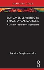 Employee Learning in Small Organizations A Concise Guide for Small Organizations