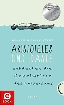 Saenz, Benjamin Alire  -  Ari & Dante 1  -  Aristotend Dante entdecken die Geheimnisse des Universums