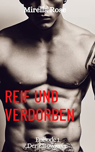 Mirella Rose  -  Reif und verdorben : Der T&auml;towierer