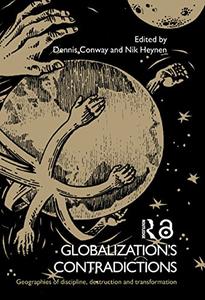 Globalization's Contradictions Geographies of discipline, destruction and transformation