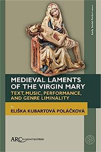 Medieval Laments of the Virgin Mary Text, Music, Performance, and Genre Liminality