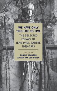 We Have Only This Life to Live The Selected Essays of Jean–Paul Sartre, 1939–1975 (New York Review Books Classics)