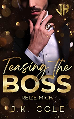Cover: J.K. Cole  -  Teasing the Boss: Reize mich (Office Romance) (Loving The Boss)
