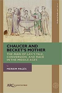 Chaucer and Becket’s Mother The Man of Law’s Tale, Conversion, and Race in the Middle Ages