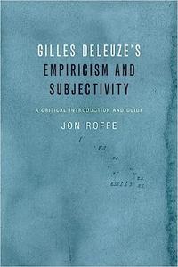 Gilles Deleuze’s Empiricism and Subjectivity A Critical Introduction and Guide