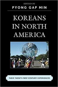 Koreans in North America Their Experiences in the Twenty-First Century