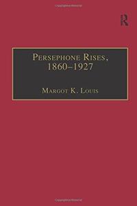 Persephone Rises, 1860–1927 Mythography, Gender, and the Creation of a New Spirituality