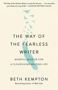 The Way of the Fearless Writer Mindful Wisdom for a Flourishing Writing Life