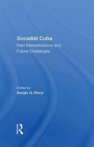 Socialist Cuba Past Interpretations And Future Challenges