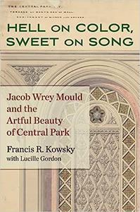Hell on Color, Sweet on Song Jacob Wrey Mould and the Artful Beauty of Central Park
