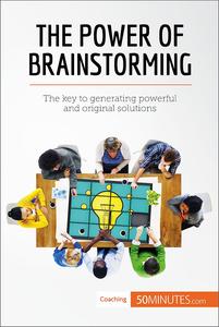 The Power of Brainstorming The key to generating powerful and original solutions (Coaching)