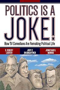 Politics Is a Joke! How TV Comedians Are Remaking Political Life