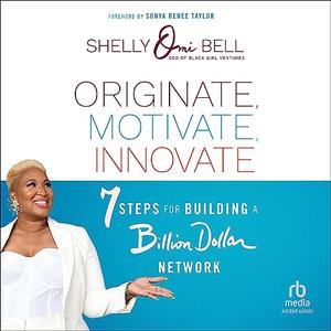 Originate, Motivate, Innovate 7 Steps for Building a Billion Dollar Network [Audiobook]