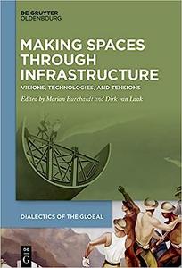 Making Spaces through Infrastructure Visions, Technologies, and Tensions