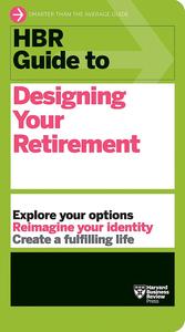 HBR Guide to Designing Your Retirement (HBR Guide)