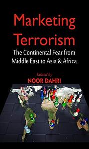 Marketing Terrorism The Continental Fear from Middle East to Asia & Africa