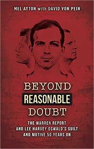 Beyond Reasonable Doubt The Warren Report and Lee Harvey Oswald’s Guilt and Motive 50 Years On