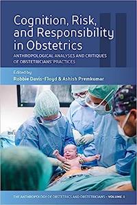 Cognition, Risk, and Responsibility in Obstetrics Anthropological Analyses and Critiques of Obstetricians' Practices