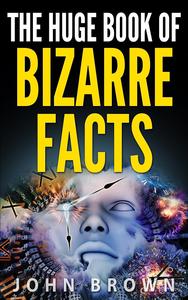The Huge Book of Bizarre Facts