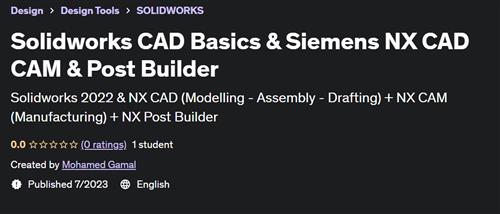 Solidworks CAD Basics & Siemens NX CAD CAM & Post Builder