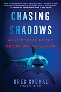 Chasing Shadows My Life Tracking the Great White Shark