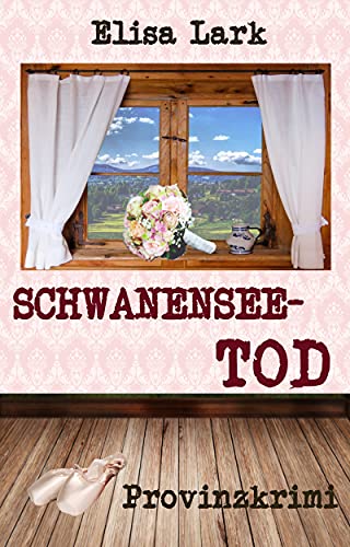 Cover: Elisa Lark  -  Schwanenseetod: Elfter Fall der Huber Franzi (Provinzkrimi) (German Edition)